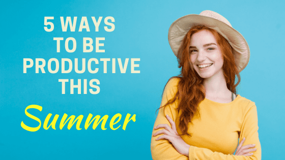 5 Ways To Be Productive This Summer