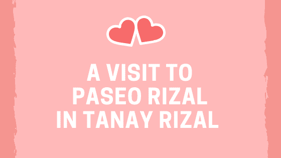 A Visit To Paseo Rizal in Tanay Rizal (www.tribobot.com)