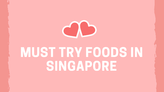 Must Try Foods In Singapore