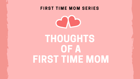 Thoughts of A First Time Mom