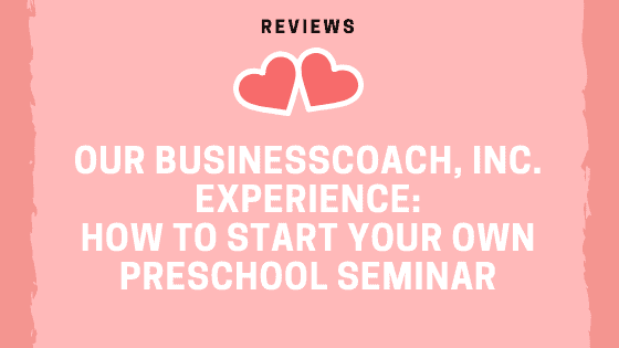 Our BusinessCoach, Inc. Experience How To Start Your Own Preschool Seminar