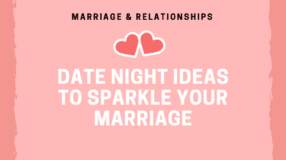 Date Night Ideas To Sparkle Your Marriage